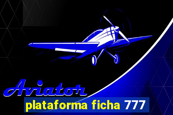 plataforma ficha 777